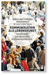 Bernhard Pörksen und Friedemann Schulz von Thun Kommunikation als Lebenskunst